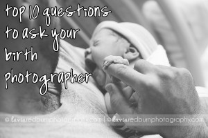 top 10 questions to ask your birth photographer